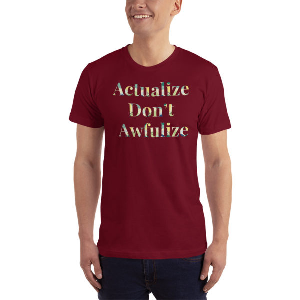 Actualize Don't Awfulize Unisex T-Shirt